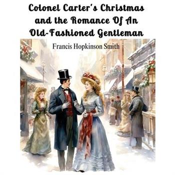 Colonel Carter’s Christmas and the Romance Of An Old-Fashioned Gentleman