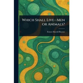 Which Shall Live-Men or Animals?