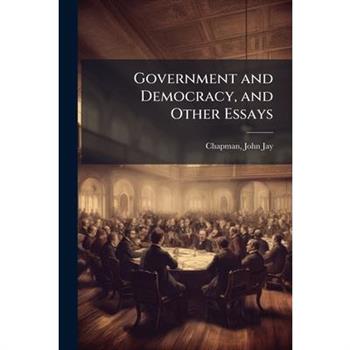 Government and Democracy, and Other Essays