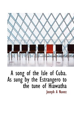 A Song of the Isle of Cuba. as Sung by the Estrangero to the Tune of Hiawatha