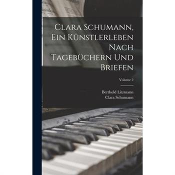Clara Schumann, ein K羹nstlerleben Nach Tageb羹chern und Briefen; Volume 2