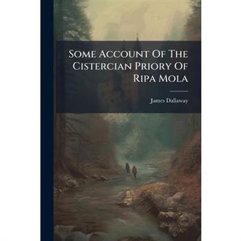 Some Account Of The Cistercian Priory Of Ripa Mola
