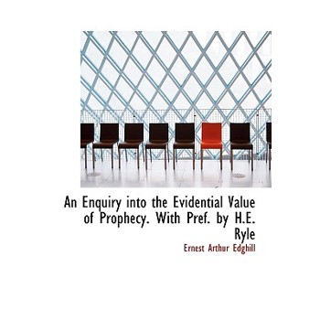 An Enquiry Into the Evidential Value of Prophecy. with Pref. by H.E. Ryle