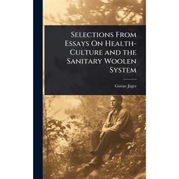 Selections From Essays On Health-Culture and the Sanitary Woolen System