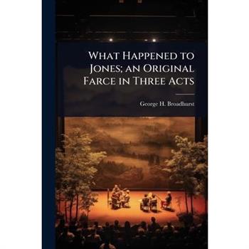 What Happened to Jones; an Original Farce in Three Acts