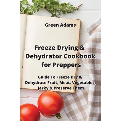 Freeze Drying & Dehydrator Cookbook for Preppers