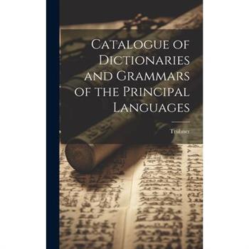 Catalogue of Dictionaries and Grammars of the Principal Languages