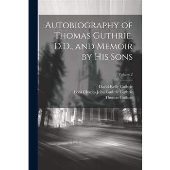 Autobiography of Thomas Guthrie, D.D., and Memoir by His Sons; Volume 2