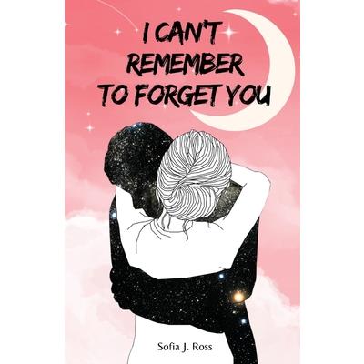 I can't remember to forget you