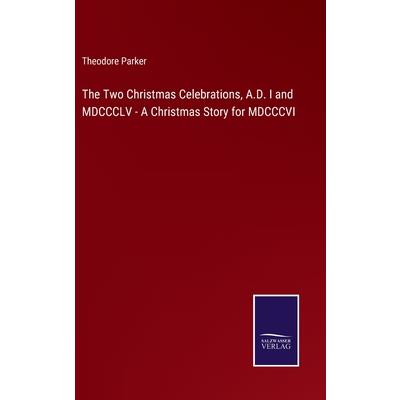 The Two Christmas Celebrations, A.D. I and MDCCCLV - A Christmas Story for MDCCCVI