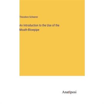 An Introduction to the Use of the Mouth-Blowpipe