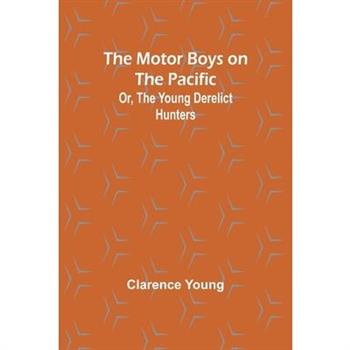 The Motor Boys on the Pacific; Or, the Young Derelict Hunters