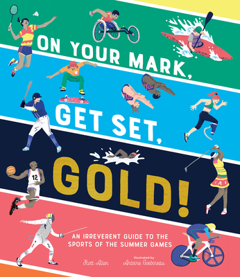 On Your Mark Get Set Gold!An Irreverent Guide to the Sports of the Summer Games