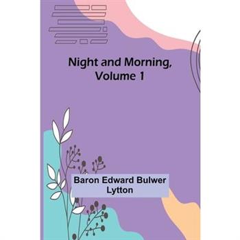 Night and Morning, Volume 1