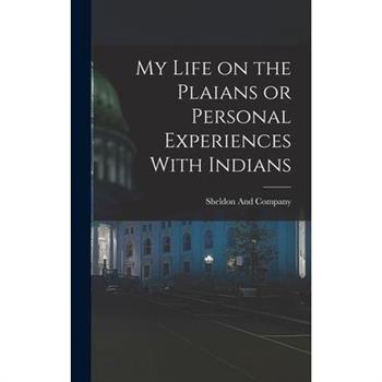 My Life on the Plaians or Personal Experiences With Indians