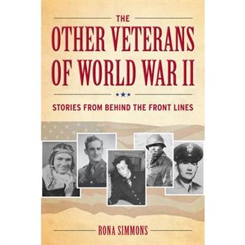The Other Veterans of World War IITheOther Veterans of World War IIStories from Behind the