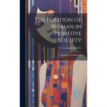 The Position of Woman in Primitive Society; a Study of the Matriarchy