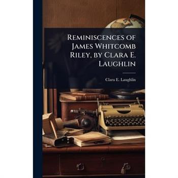 Reminiscences of James Whitcomb Riley, by Clara E. Laughlin