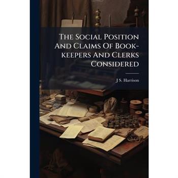 The Social Position And Claims Of Book-keepers And Clerks Considered