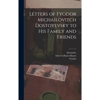 Letters of Fyodor Michailovitch Dostoyevsky to His Family and Friends