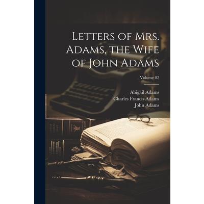 Letters of Mrs. Adams, the Wife of John Adams; Volume 02