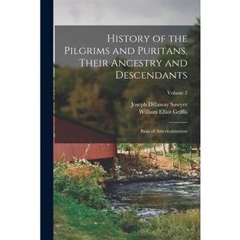 History of the Pilgrims and Puritans, Their Ancestry and Descendants; Basis of Americanization; Volume 2