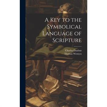 A Key to the Symbolical Language of Scripture