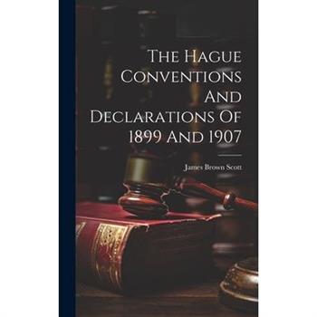 The Hague Conventions And Declarations Of 1899 And 1907