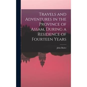 Travels and Adventures in the Province of Assam, During a Residence of Fourteen Years
