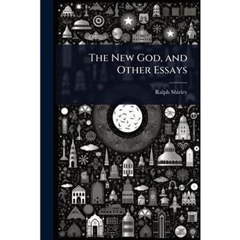 The New God, and Other Essays