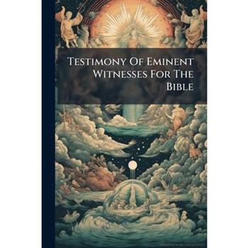 Testimony Of Eminent Witnesses For The Bible