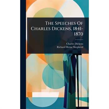 The Speeches Of Charles Dickens, 1841-1870