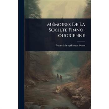 M?(c)moires De La Soci?(c)t?(c) Finno-ougrienne