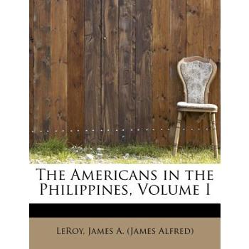 The Americans in the Philippines, Volume I