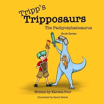 Tripp’s Tripposaurs-The Pachycephalosaurus Book 7