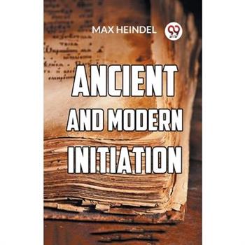 Ancient And Modern Initiation
