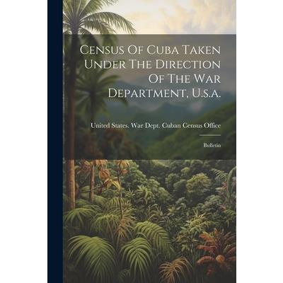 Census Of Cuba Taken Under The Direction Of The War Department, U.s.a.