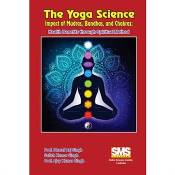 The Yoga Science - Impact of Mudras, Bandhas, and Chakras