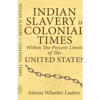 Indian Slavery in Colonial Times Within the Present Limits of the United States