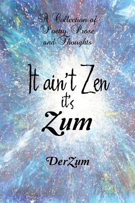 It Ain Zen It Zum