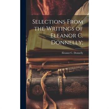 Selections From the Writings of Eleanor C. Donnelly;