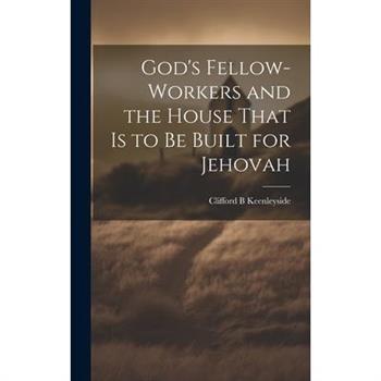 God’s Fellow-workers and the House That is to be Built for Jehovah