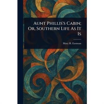 Aunt Phillis’s Cabin; Or, Southern Life As It Is