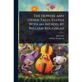 The Howdie and Other Tales. Edited With an Introd. by William Roughead
