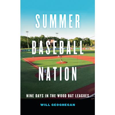 Summer Baseball NationNine Days in the Wood Bat Leagues