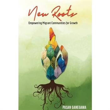 New Roots Empowering Migrant Communities for Growth a Community Development Handbook