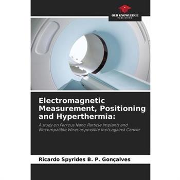 Electromagnetic Measurement, Positioning and Hyperthermia