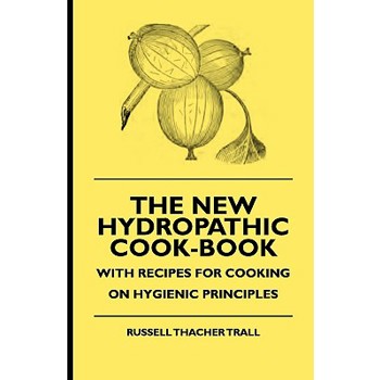 The New Hydropathic Cook-Book - With Recipes for Cooking on Hygienic Principles
