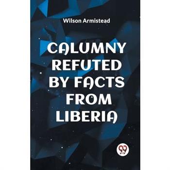 Calumny Refuted by Facts from Liberia