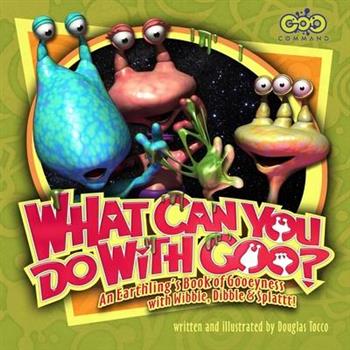 What Can You Do with Goo? An Earthling's Book of Gooeyness